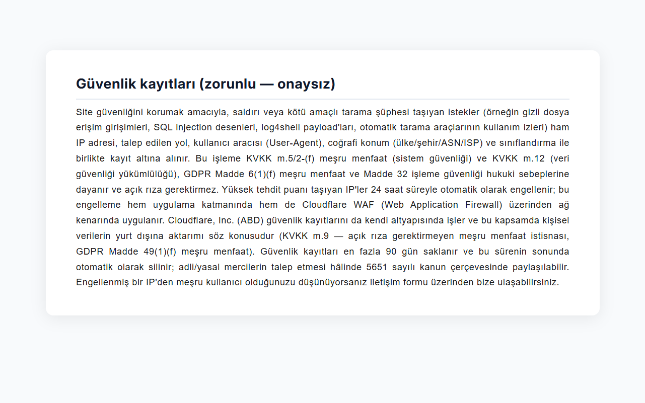 /tr/Privacy "Güvenlik kayıtları (zorunlu — onaysız)" section: KVKK m.5/2-(f) + m.12 + GDPR 6(1)(f) + Article 32 + 90 days + Cloudflare WAF + Law 5651